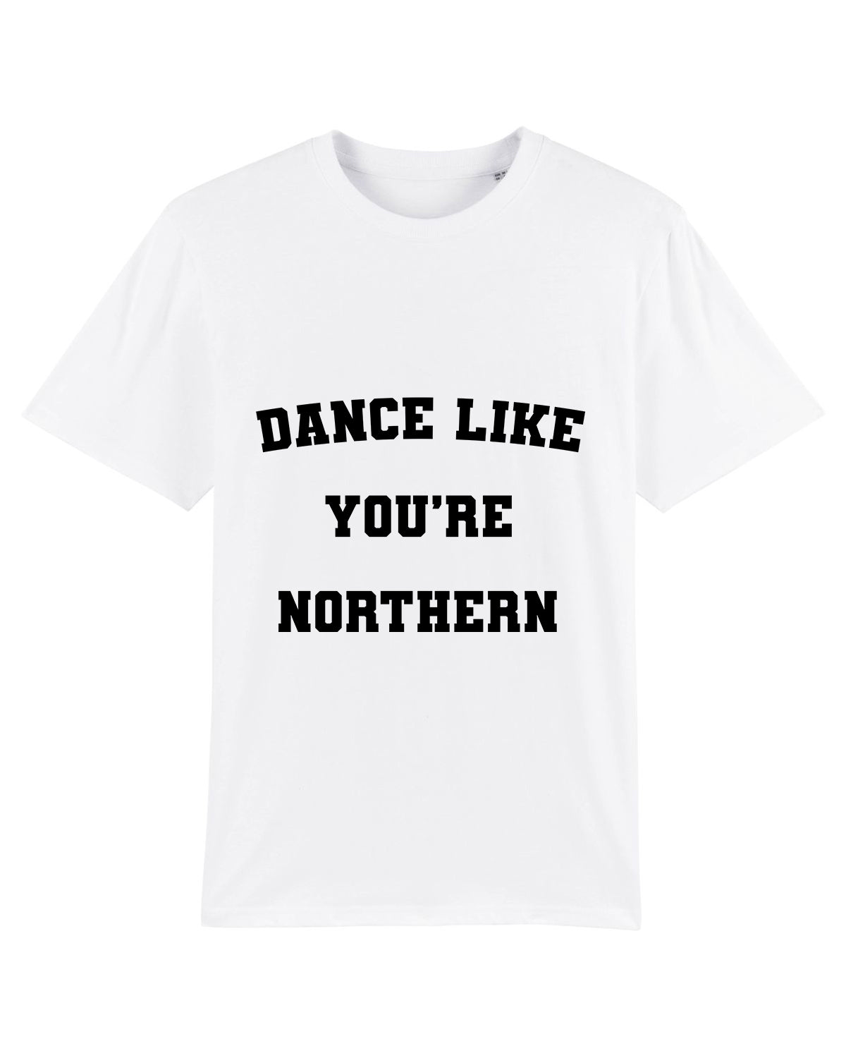 Organic ‘Dance Like You’re Northern’ Tee