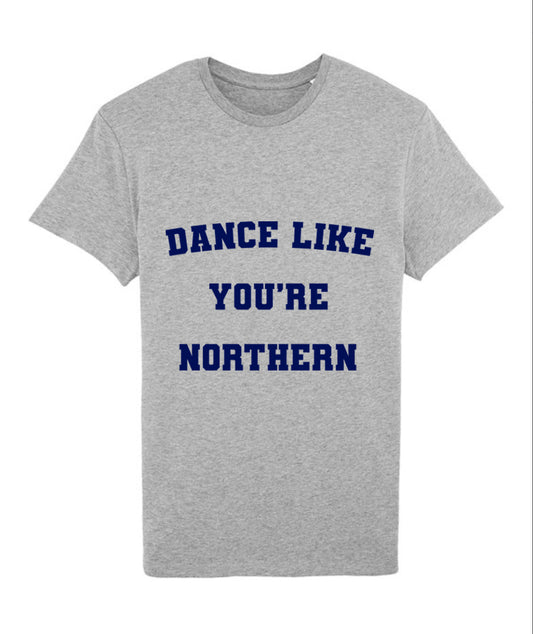 Organic ‘Dance Like You’re Northern’ Tee