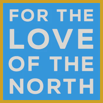 For The Love Of The North