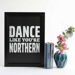Load image into Gallery viewer, Dance like you&#39;re Northern A4 &amp; A3 unframed print