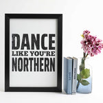 Load image into Gallery viewer, Dance like you&#39;re Northern A4 &amp; A3 unframed print