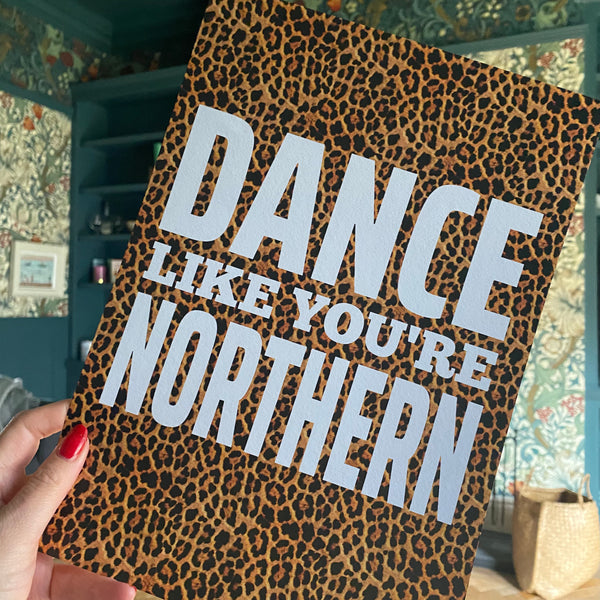 Dance like you're Northern A4 & A3 unframed print